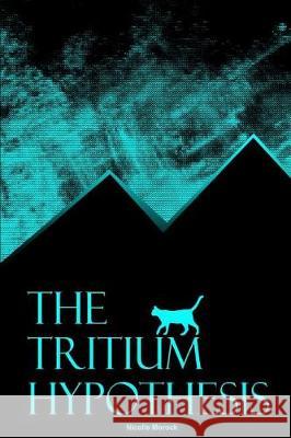 The Tritium Hypothesis Nicolle Morock 9781791956219