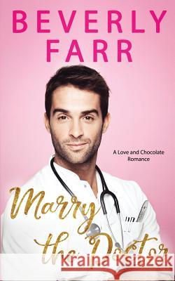 Marry the Doctor: A Clean Billionaire Romance Zinnia Kelly, Beverly Farr 9781791956998 Independently Published