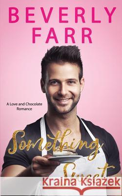 Something Sweet: A Clean Billionaire Romance Beverly Farr 9781791959609 Independently Published