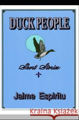 Duck People: Short Stories Jaime Espiritu 9781791962081 Independently Published