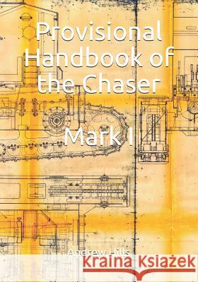 Provisional Handbook of the Chaser Mark I: Whippet Tank Service Manual Andrew Hills 9781791962425