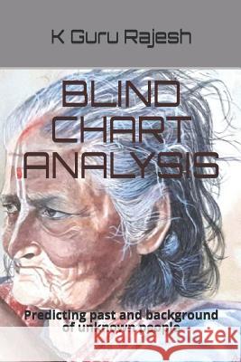 Blind Chart Analysis: Predicting Past and Background of Unknown People Dr Guru Rajesh Kotekal Guru Rajesh Kotekal 9781791969912 Independently Published