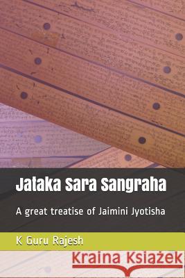 Jataka Sara Sangraha: A Great Treatise of Jaimini Astrology K. Guru Rajesh 9781791973711 Independently Published