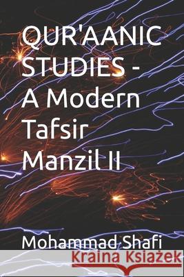 QUR'AANIC STUDIES - A Modern Tafsir Manzil II Shafi, Mohammad 9781791973759