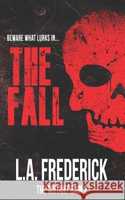 The Fall: The Mutant Rain L. a. Frederick 9781791976217 Independently Published