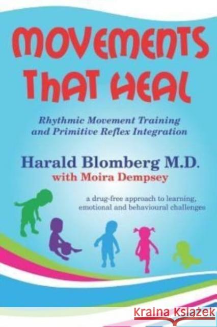 Movements that Heal: Rhythmic Movement Training and Primitive Reflex Integration Moira Dempsey, Harald Blomberg, MD 9781791985127 Independently Published