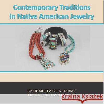Contemporary Traditions: in Native American Jewelry Richarme, Michael 9781791985516 Independently Published