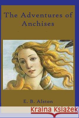 The Adventures of Anchises E. B. Alston 9781791987701 Independently Published