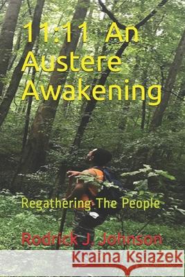 11: 11 An Austere Awakening: Regathering The People Rodrick J. Johnso 9781791989330 Independently Published