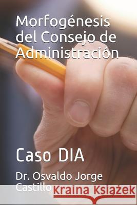 Morfogénesis del Consejo de Administración: Caso DIA Castillo, Osvaldo Jorge 9781791991135