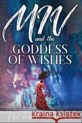 Miv and the Goddess of Wishes White, Jacob L. 9781791995614 Independently Published
