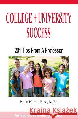 College + University Success: 201 Tips from a Professor Brian Harris 9781791996819