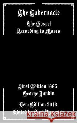 The Tabernacle: The Gospel According to Moses Tarl Warwick George Junkin 9781791998127