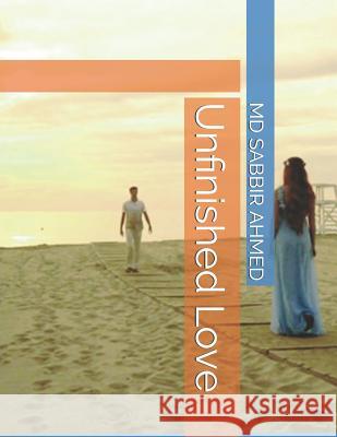 Unfinished Love MD Sabbir Ahmed 9781791998745