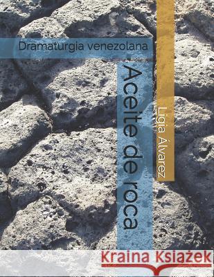 Aceite de roca: Dramaturgia venezolana Álvarez, Ligia 9781792001147