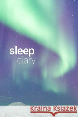 Sleep Diary Aurora Borealis Notebooks, Golding 9781792002083 Independently Published