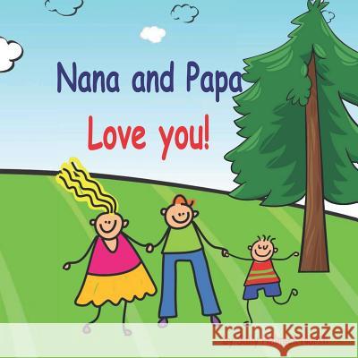 Nana and Papa Love You!! Sally Helmick North 9781792002540 Independently Published