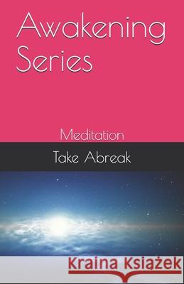 Awakening Series: Meditation Take Abreak 9781792008818 Independently Published