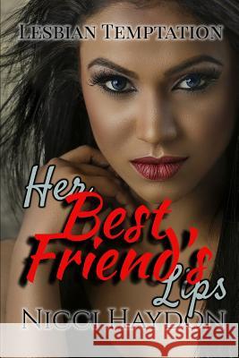 Her Best Friend's Lips Nicci Haydon 9781792015090 Independently Published