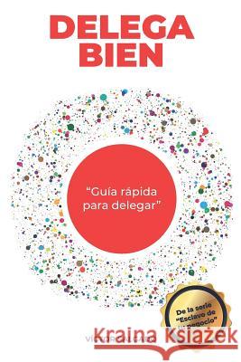 Delega Bien: Guia rápida para delegar Salgado Carmona, Victor Eduardo 9781792018176 Independently Published
