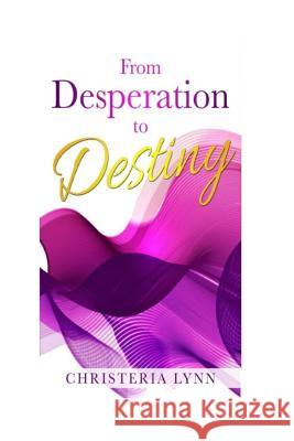 From Desperation to Destiny Christeria Lynn 9781792018268 Independently Published