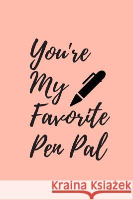 You're My Favorite Pen Pal Mattiesgirl Journals 9781792019081 Independently Published