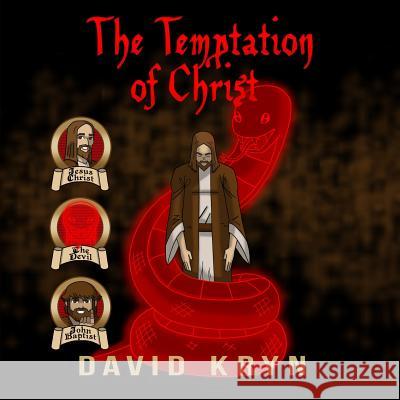 The Temptation of Christ: Jesus Tempted in the Wilderness by the Devil David Kryn 9781792020612 Independently Published
