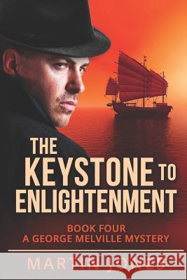 The Keystone to Enlightenment: Book Four - A George Melville Mystery Martin Jones 9781792029257 Independently Published