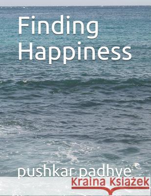 Finding Happiness Pushkar Padhye 9781792030109