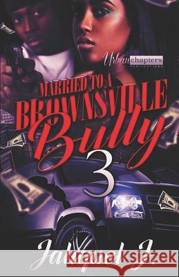 Married to a Brownsville Bully 3 Jahquel J 9781792039249 Independently Published