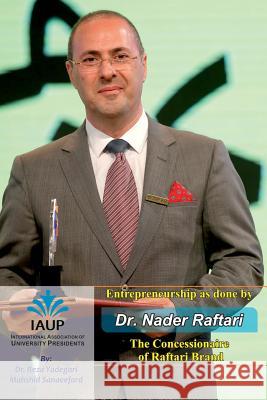 Entrepreneurship as Done by Dr. Nader Raftari: The Concessionaire of Raftari Brand Mahshid Sanaeefard Mahmood Bashash Reza Yadegari 9781792043802