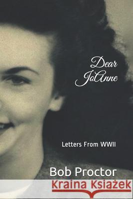 Dear Jo Anne: Letters from WWII Bob Proctor 9781792046902