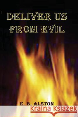 Deliver Us from Evil E. B. Alston 9781792048319 Independently Published