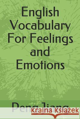English Vocabulary for Feelings and Emotions Peng Jiang 9781792049859