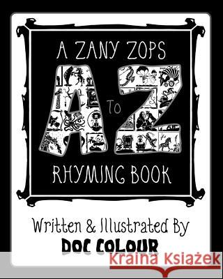 A Zany Zops A To Z Rhyming Boook Colour, Doc 9781792053108 Independently Published