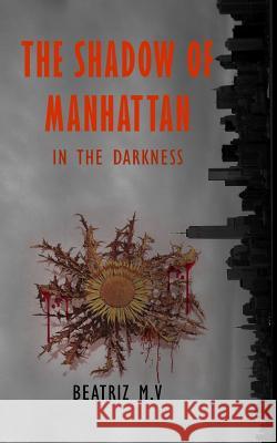 The Shadow of Manhattan III: In the Darkness Beatriz M V, Vanessa Stonem, Carol Snook 9781792056918 Independently Published