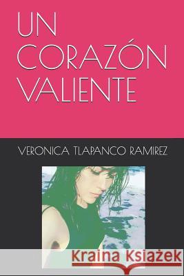 Un Corazón Valiente Veronica Cecilia Tlapanco Ramirez 9781792058646