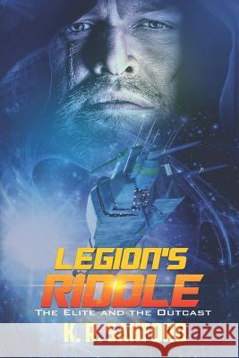 Legions Riddle: The Elite and the Outcast Kenneth R. Sanford 9781792059568