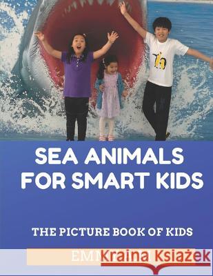 Sea Animals for Smart Kids: The Picture Book of Kids Emmy A 9781792060397 Independently Published