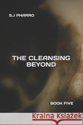 The Cleansing Beyond (Paperback Edition) S. J. Pharro 9781792060656 Independently Published