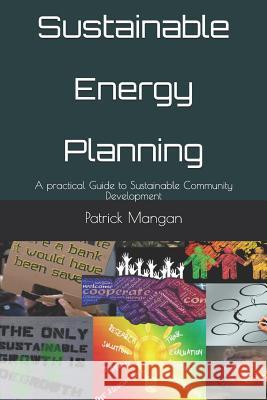 Sustainable Energy Planning: A practical Guide to Sustainable Community Development Mangan, Patrick 9781792062346