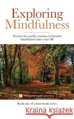 Exploring Mindfulness: Twenty-six weekly sessions to breathe mindfulness into your life Riches, Paul 9781792064470