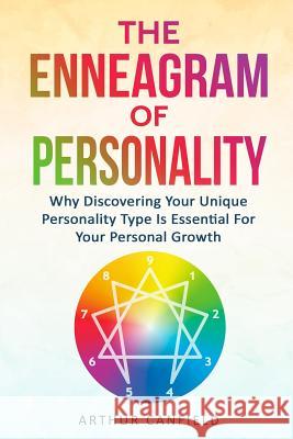 The Enneagram of Personality: Why Discovering Your Unique Personality Type Is Essential for Your Personal Growth Arthur Canfield 9781792067105 Independently Published
