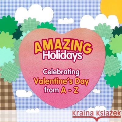 Amazing Holidays Celebrating Valentine's Day from A-Z Kimberly Hughey 9781792070976