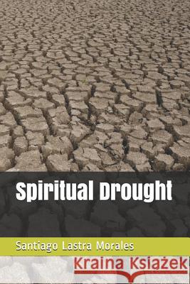 Spiritual Drought Eli Lastr Alicia Gillespie Santiago Lastr 9781792071591 Independently Published