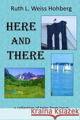 Here and There Ruth L. Weiss Hohberg 9781792072543 Independently Published