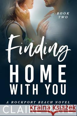 Finding Home with You Claire Raye 9781792072840