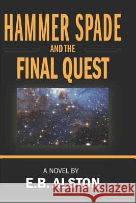 Hammer Spade and the Final Quest E. B. Alston 9781792073250 Independently Published
