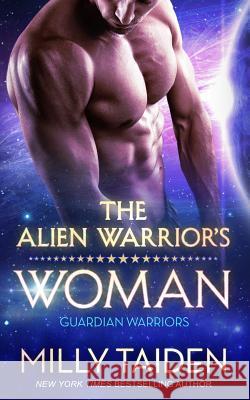 The Alien Warrior's Woman: Sci-Fi Alien Romance Milly Taiden 9781792074936 Independently Published