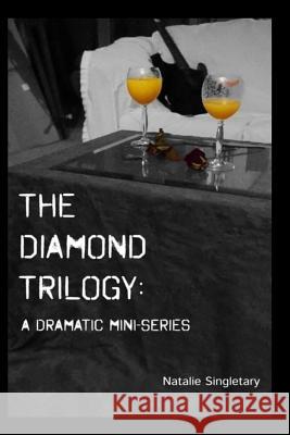 The Diamond Trilogy: A Dramatic Mini-Series Natalie Singletary 9781792078132 Independently Published